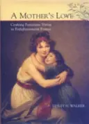 L'amour d'une mère : L'art de la vertu féminine dans la France des Lumières - A Mother's Love: Crafting Feminine Virtue in Enlightenment France