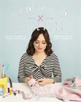 Tilly et les boutons : Stretch ! Se sentir à l'aise pour coudre avec des tissus en maille - Tilly and the Buttons: Stretch!: Make Yourself Comfortable Sewing with Knit Fabrics