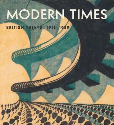 Les temps modernes : Estampes britanniques, 1913-1939 - Modern Times: British Prints, 1913-1939