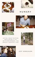 Hungry - Manger, voyager et risquer le tout pour le tout avec René Redzepi, le plus grand chef du monde - Hungry - Eating, Road-Tripping, and Risking it All with Rene Redzepi, the Greatest Chef in the World