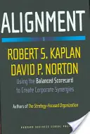 L'alignement : Utiliser le tableau de bord prospectif pour créer des synergies au sein de l'entreprise - Alignment: Using the Balanced Scorecard to Create Corporate Synergies