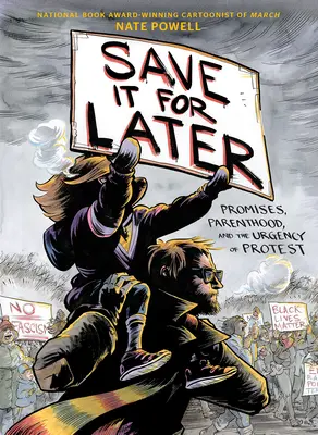 Gardez-le pour plus tard : Les promesses, la parentalité et l'urgence de la protestation - Save It for Later: Promises, Parenthood, and the Urgency of Protest