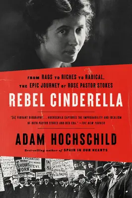 Cendrillon la rebelle : Des guenilles à la richesse et à la radicalité, l'épopée de Rose Pastor Stokes - Rebel Cinderella: From Rags to Riches to Radical, the Epic Journey of Rose Pastor Stokes