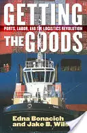 Obtenir les marchandises : Les ports, la main-d'œuvre et la révolution logistique - Getting the Goods: Ports, Labor, and the Logistics Revolution