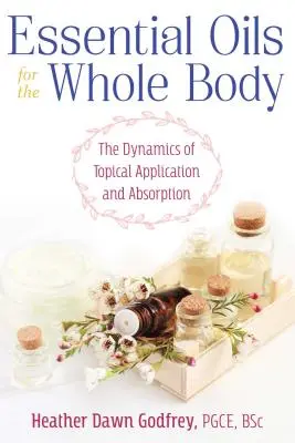 Les huiles essentielles pour tout le corps : la dynamique de l'application topique et de l'absorption - Essential Oils for the Whole Body: The Dynamics of Topical Application and Absorption