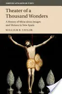 Le théâtre des mille merveilles : Une histoire des images et sanctuaires miraculeux en Nouvelle-Espagne - Theater of a Thousand Wonders: A History of Miraculous Images and Shrines in New Spain