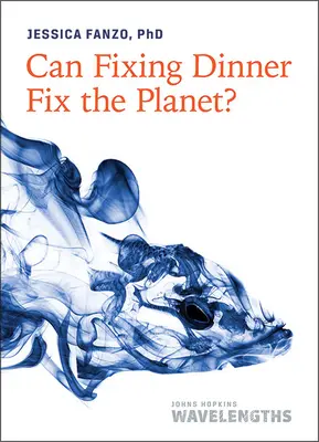 Fixer le dîner peut-il fixer la planète ? - Can Fixing Dinner Fix the Planet?