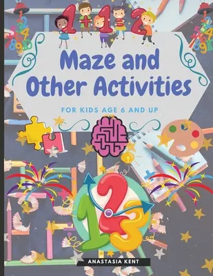 Labyrinthe et autres activités pour les enfants de 6 ans et plus : un livre d'activités amusant avec de nombreux jeux qui stimulent le cerveau. - Maze and Other Activities for Kids Age 6 and Up: Fun Activity Book with Lots of Brain Challenging Games