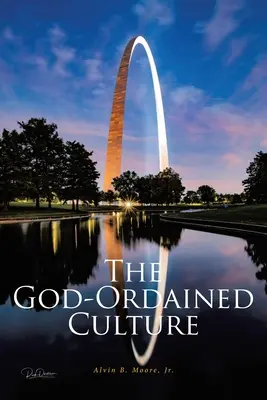 La culture ordonnée par Dieu : Un guide complet pour améliorer le fonctionnement, la viabilité et la durabilité de l'église locale - The God-Ordained Culture: A Comprehensive Guide to Improve Local Church Functionality, Viability, and Sustainability