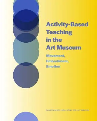 L'enseignement par l'activité au musée d'art : Mouvement, incarnation, émotion - Activity-Based Teaching in the Art Museum: Movement, Embodiment, Emotion