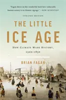 Le petit âge glaciaire : comment le climat a marqué l'histoire entre 1300 et 1850 - The Little Ice Age: How Climate Made History 1300-1850