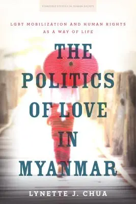 La politique de l'amour au Myanmar : Mobilisation Lgbt et droits de l'homme comme mode de vie - The Politics of Love in Myanmar: Lgbt Mobilization and Human Rights as a Way of Life