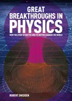 Les grandes percées de la physique - Comment l'histoire de la matière et de son mouvement a changé le monde (Snedden Robert (Auteur)) - Great Breakthroughs in Physics - How the Story of Matter and its Motion Changed the World (Snedden Robert (Author))