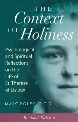 Le contexte de la sainteté : Réflexions psychologiques et spirituelles sur la vie de sainte Thérèse de Lisieux - The Context of Holiness: Psychological and Spiritual Reflections on the Life of St. Thrse of Lisieux