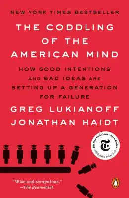 The Coddling of the American Mind : How Good Intentions and Bad Ideas Are Setting Up a Generation for Failure (Le codage de l'esprit américain : comment les bonnes intentions et les mauvaises idées préparent une génération à l'échec) - The Coddling of the American Mind: How Good Intentions and Bad Ideas Are Setting Up a Generation for Failure