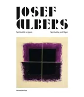 Josef Albers - Spiritualita e rigore/Spiritualité et rigueur - Josef Albers - Spiritualita e rigore/Spirituality and Rigor