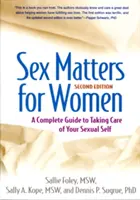 Questions de sexe pour les femmes, deuxième édition : Un guide complet pour prendre soin de sa sexualité - Sex Matters for Women, Second Edition: A Complete Guide to Taking Care of Your Sexual Self