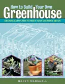 Comment construire sa propre serre : Conceptions et plans pour répondre à vos besoins en matière de culture - How to Build Your Own Greenhouse: Designs and Plans to Meet Your Growing Needs