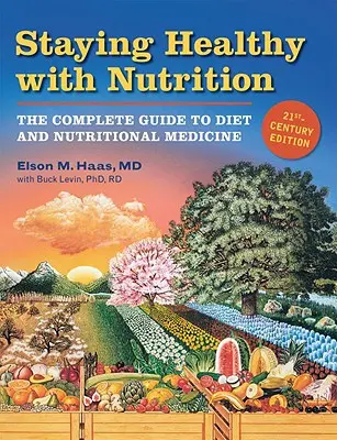 Rester en bonne santé grâce à la nutrition, REV : Le guide complet de l'alimentation et de la médecine nutritionnelle - Staying Healthy with Nutrition, REV: The Complete Guide to Diet and Nutritional Medicine