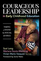 Courageous Leadership in Early Childhood Education (Leadership courageux dans l'éducation de la petite enfance) : Prendre position pour la justice sociale - Courageous Leadership in Early Childhood Education: Taking a Stand for Social Justice