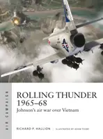 Rolling Thunder 1965-68 : La guerre aérienne de Johnson au Viêt Nam - Rolling Thunder 1965-68: Johnson's Air War Over Vietnam