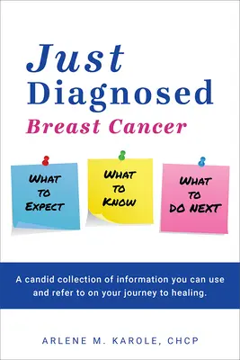 Just Diagnosed : Le cancer du sein : ce à quoi il faut s'attendre, ce qu'il faut savoir, ce qu'il faut faire ensuite - Just Diagnosed: Breast Cancer What to Expect What to Know What to Do Next