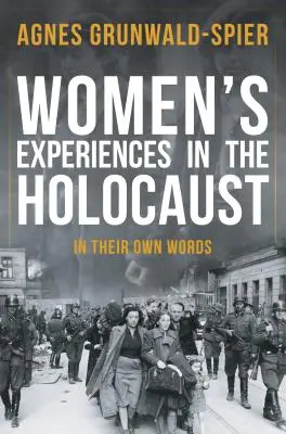 L'expérience des femmes dans l'Holocauste : Dans leurs propres mots - Women's Experiences in the Holocaust: In Their Own Words