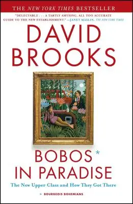 Bobos au paradis : La nouvelle classe supérieure et comment elle y est parvenue - Bobos in Paradise: The New Upper Class and How They Got There