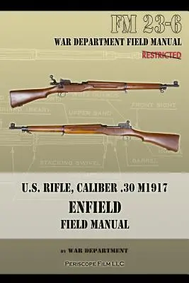 Fusil américain, calibre .30 M1917 Enfield : FM 23-6 - U.S. Rifle, Caliber .30 M1917 Enfield: FM 23-6