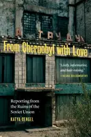 De Tchernobyl avec amour : Reportage sur les ruines de l'Union soviétique - From Chernobyl with Love: Reporting from the Ruins of the Soviet Union