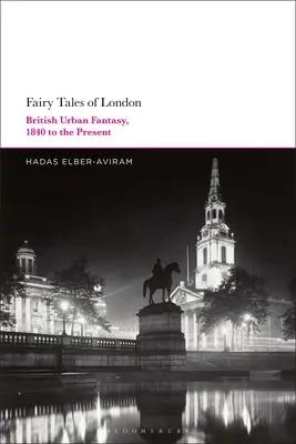 Les contes de fées de Londres : la fantaisie urbaine britannique, de 1840 à nos jours - Fairy Tales of London: British Urban Fantasy, 1840 to the Present