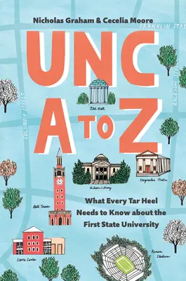 Unc A to Z : Ce que tout Tar Heel doit savoir sur la première université d'État - Unc A to Z: What Every Tar Heel Needs to Know about the First State University