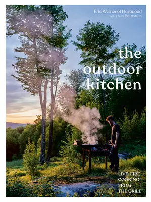 La cuisine en plein air : La cuisine au feu vif sur le gril [Un livre de cuisine] - The Outdoor Kitchen: Live-Fire Cooking from the Grill [A Cookbook]