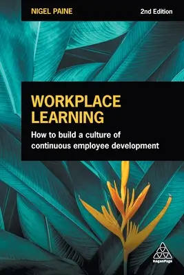 L'apprentissage sur le lieu de travail : Comment construire une culture de développement continu des employés - Workplace Learning: How to Build a Culture of Continuous Employee Development