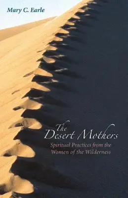 Les mères du désert : Pratiques spirituelles des femmes de la nature sauvage - The Desert Mothers: Spiritual Practices from the Women of the Wilderness