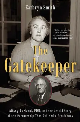 La gardienne : Missy Lehand, Fdr, et l'histoire inédite du partenariat qui a défini une présidence - The Gatekeeper: Missy Lehand, Fdr, and the Untold Story of the Partnership That Defined a Presidency