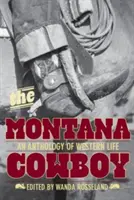 Montana Cowboy - Une anthologie de la vie dans l'Ouest - Montana Cowboy - An Anthology Of Western Life