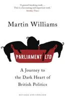 Parliament Ltd - Un voyage au cœur des ténèbres de la politique britannique - Parliament Ltd - A journey to the dark heart of British politics