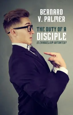 Le devoir du disciple : l'évangélisation est-elle dépassée ? - The Duty of a Disciple: Is Evangelism Outdated?