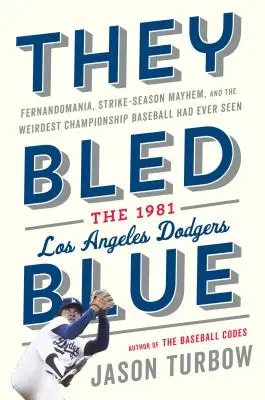 Ils ont saigné bleu : Fernandomania, Strike-Season Mayhem, and the Weirdest Championship Baseball Had Ever Seen : Les Dodgers de Los Angeles en 1981 - They Bled Blue: Fernandomania, Strike-Season Mayhem, and the Weirdest Championship Baseball Had Ever Seen: The 1981 Los Angeles Dodger
