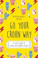 Vivre à la manière de Crohn : Un guide pour vivre avec la maladie de Crohn - Go Your Crohn Way: A Gutsy Guide to Living with Crohn's Disease