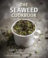 Le livre de cuisine des algues : Un guide des algues comestibles et de la façon de les cuisiner - The Seaweed Cookbook: A Guide to Edible Seaweeds and How to Cook with Them