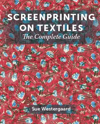 La sérigraphie sur textile : Le guide complet - Screenprinting on Textiles: The Complete Guide