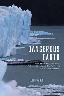 La Terre dangereuse : Ce que nous aimerions savoir sur les volcans, les ouragans, le changement climatique, les tremblements de terre, etc. - Dangerous Earth: What We Wish We Knew about Volcanoes, Hurricanes, Climate Change, Earthquakes, and More