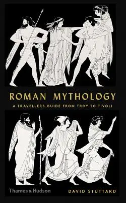 Mythologie romaine : Guide du voyageur, de Troie à Tivoli - Roman Mythology: A Traveler's Guide from Troy to Tivoli