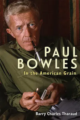 Paul Bowles : Dans le grain américain - Paul Bowles: In the American Grain