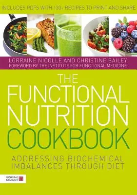 Le livre de cuisine de la nutrition fonctionnelle : Traiter les déséquilibres biochimiques par l'alimentation - The Functional Nutrition Cookbook: Addressing Biochemical Imbalances Through Diet