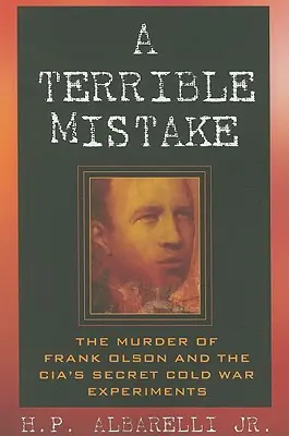Une terrible erreur : Le meurtre de Frank Olson et les expériences secrètes de la CIA pendant la guerre froide - A Terrible Mistake: The Murder of Frank Olson and the CIA's Secret Cold War Experiments