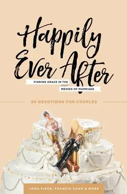 Heureux à jamais : Trouver la grâce dans le désordre du mariage - Happily Ever After: Finding Grace in the Messes of Marriage