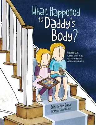 Qu'est-il arrivé au corps de papa ? Expliquer ce qui se passe après la mort avec des mots que les très jeunes enfants peuvent comprendre - What Happened to Daddy's Body?: Explaining What Happens After Death in Words Very Young Children Can Understand